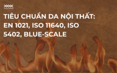 Tiêu chuẩn da nội thất: EN 1021, ISO 11640, ISO 5402, Blue-Scale là gì?
